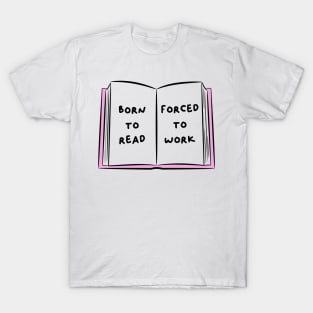 Born To Read Forced To Work 1 T-Shirt